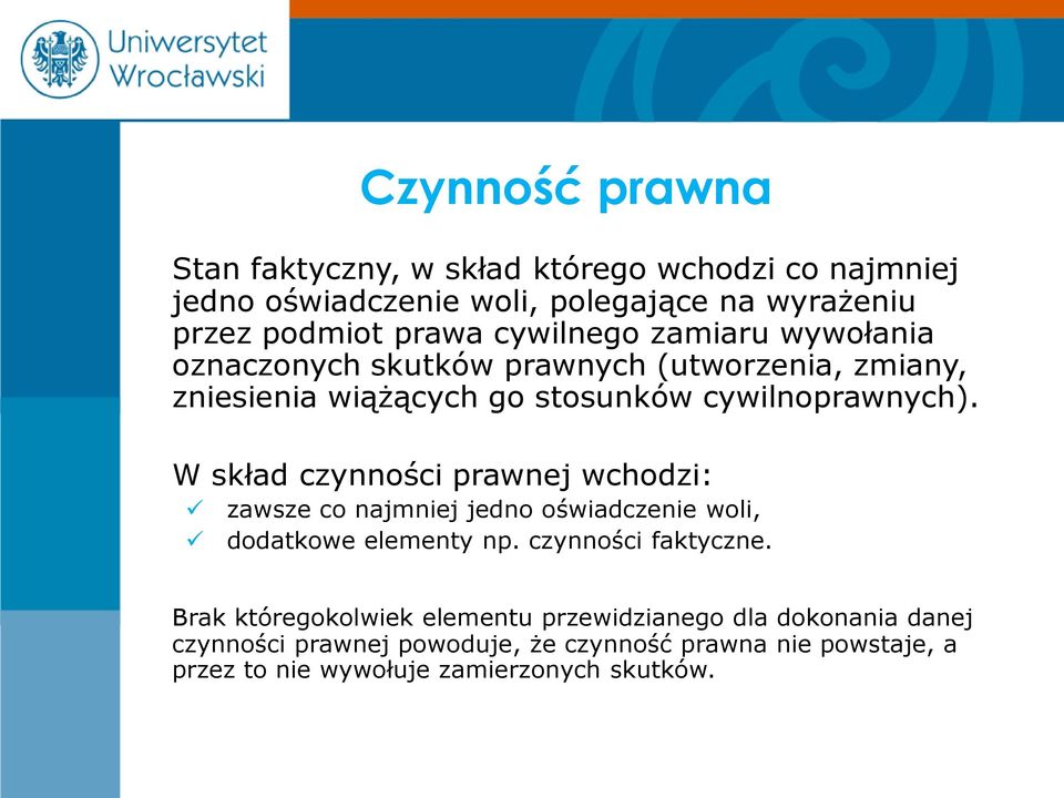 W skład czynności prawnej wchodzi: zawsze co najmniej jedno oświadczenie woli, dodatkowe elementy np. czynności faktyczne.