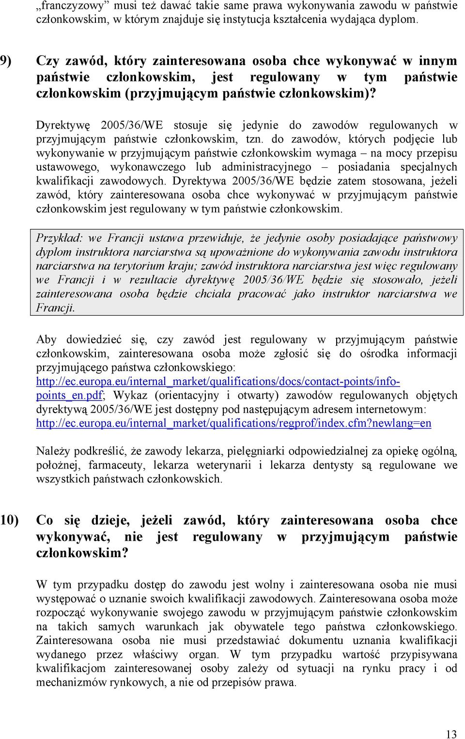 Dyrektywę 2005/36/WE stosuje się jedynie do zawodów regulowanych w przyjmującym państwie członkowskim, tzn.