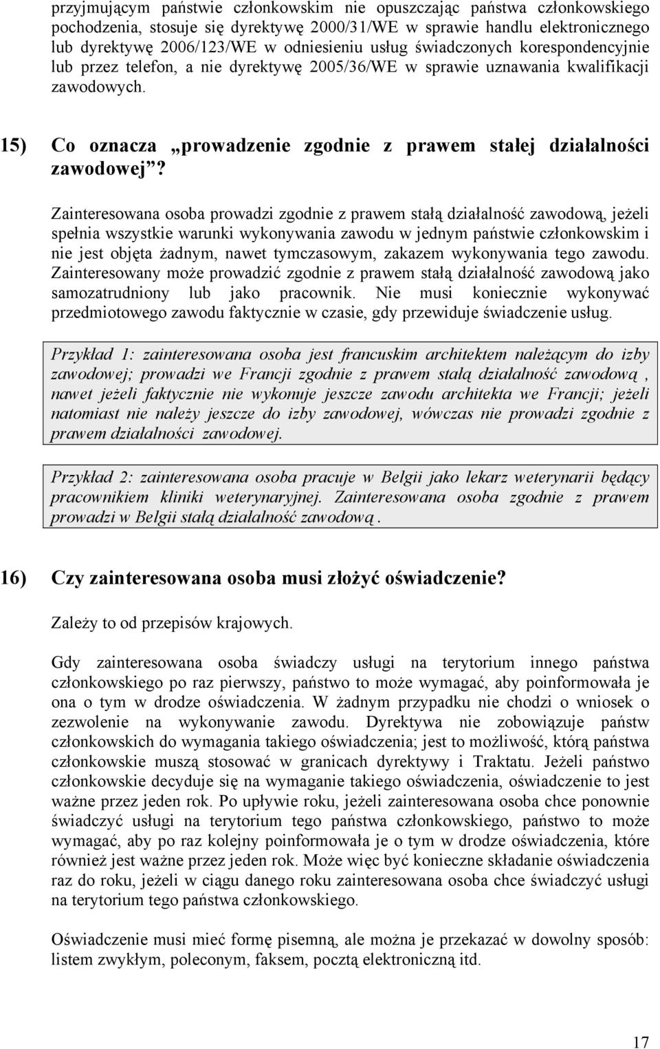 Zainteresowana osoba prowadzi zgodnie z prawem stałą działalność zawodową, jeżeli spełnia wszystkie warunki wykonywania zawodu w jednym państwie członkowskim i nie jest objęta żadnym, nawet