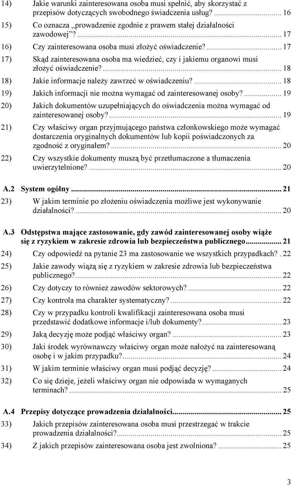 ... 18 18) Jakie informacje należy zawrzeć w oświadczeniu?... 18 19) Jakich informacji nie można wymagać od zainteresowanej osoby?