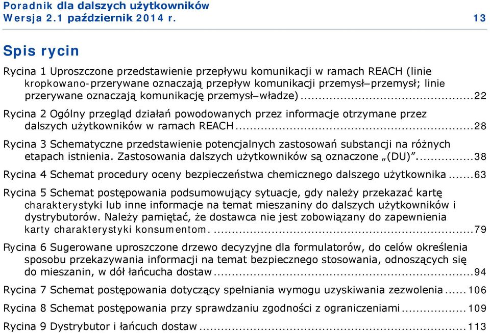 .. 28 Rycina 3 Schematyczne przedstawienie potencjalnych zastosowań substancji na różnych etapach istnienia. Zastosowania dalszych użytkowników są oznaczone (DU).