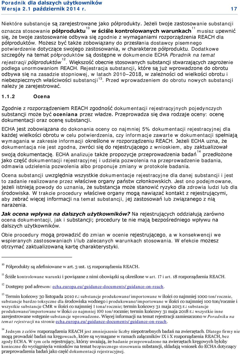 REACH dla półproduktów. Możesz być także zobowiązany do przesłania dostawcy pisemnego potwierdzenie dotyczące swojego zastosowania, w charakterze półproduktu.