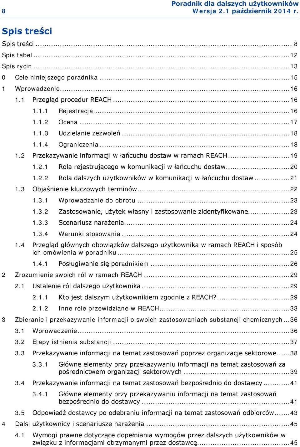 .. 21 1.3 Objaśnienie kluczowych terminów... 22 1.3.1 Wprowadzanie do obrotu... 23 1.3.2 Zastosowanie, użytek własny i zastosowanie zidentyfikowane... 23 1.3.3 Scenariusz narażenia... 24 1.3.4 Warunki stosowania.