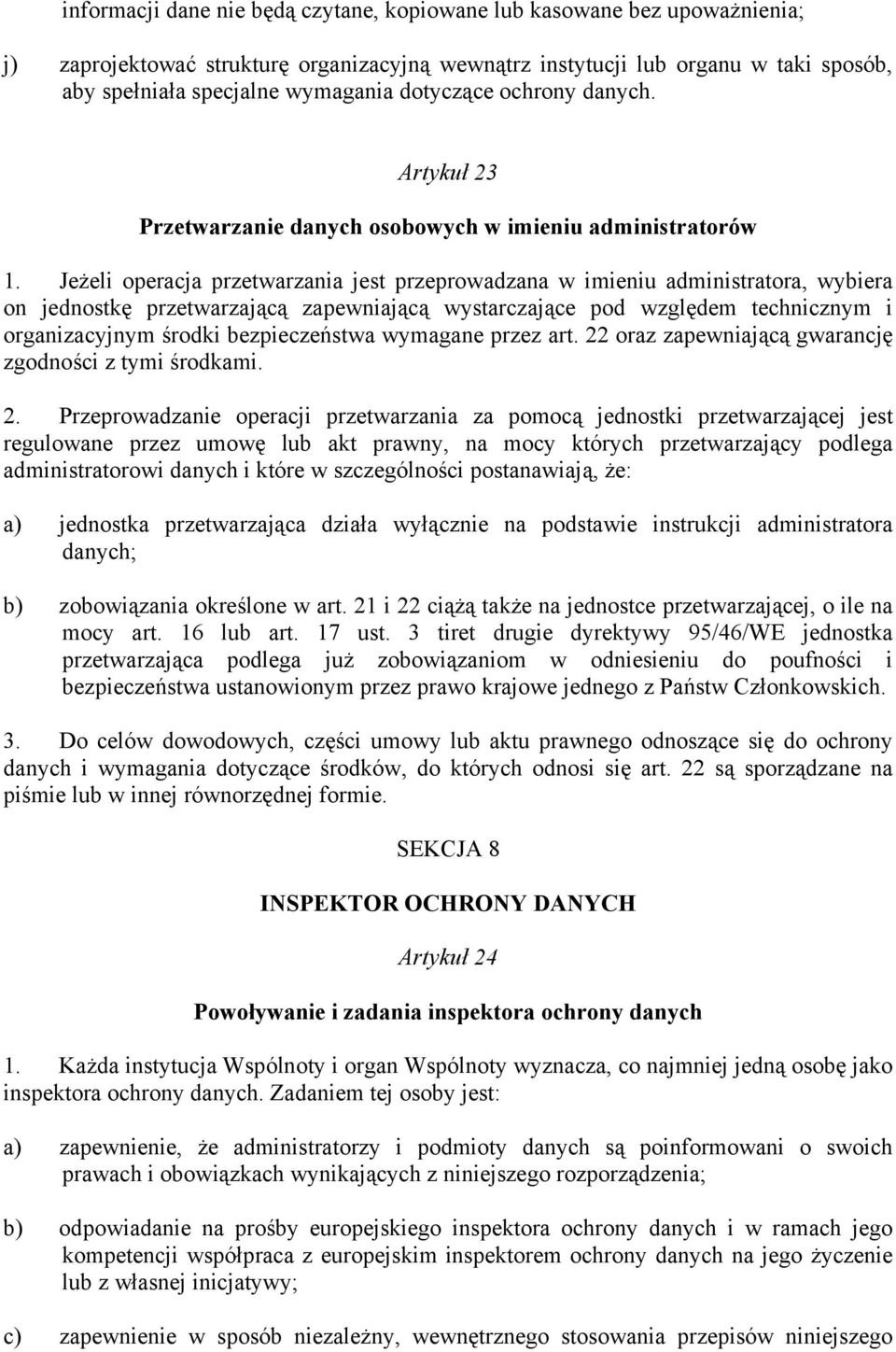 Jeżeli operacja przetwarzania jest przeprowadzana w imieniu administratora, wybiera on jednostkę przetwarzającą zapewniającą wystarczające pod względem technicznym i organizacyjnym środki