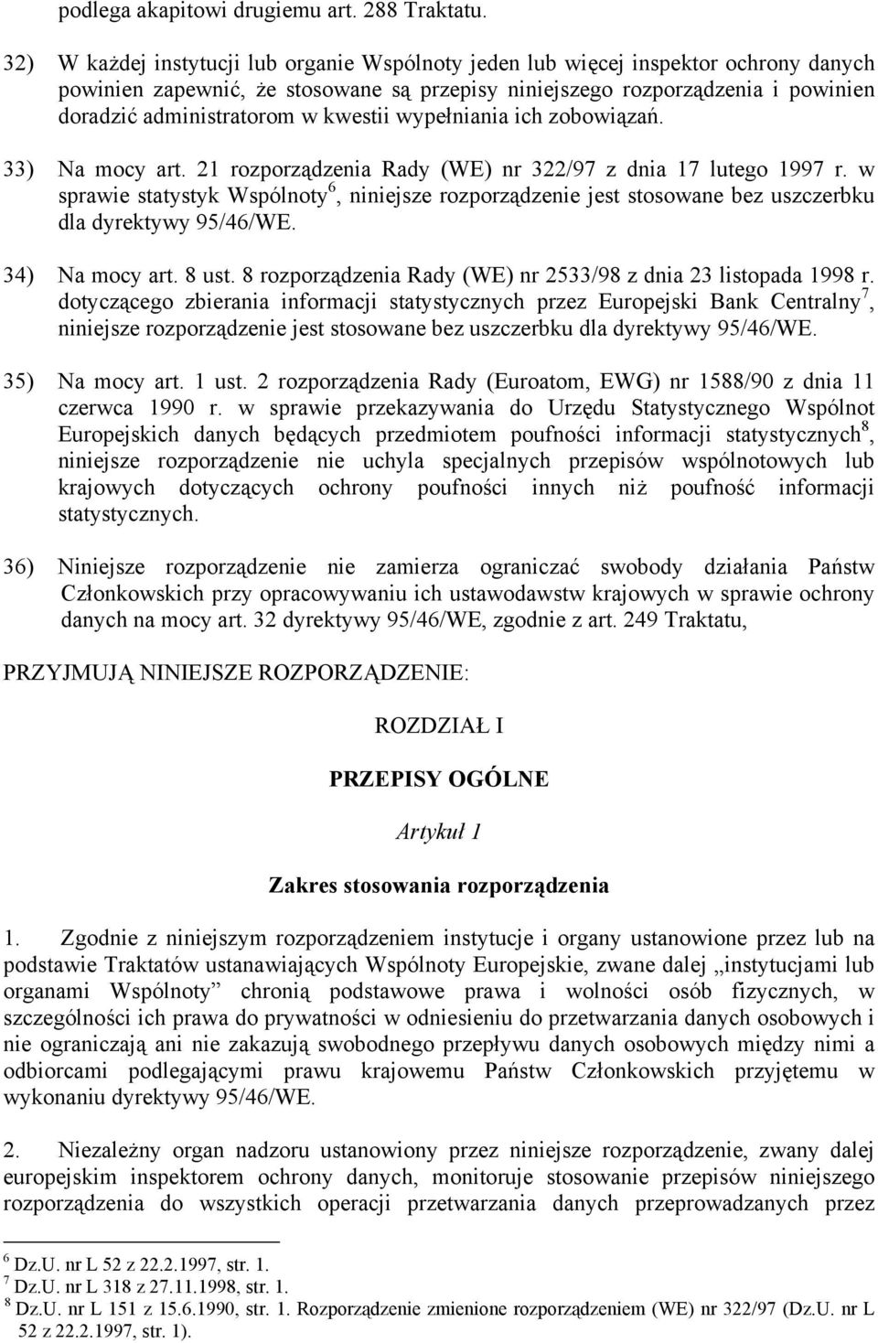 kwestii wypełniania ich zobowiązań. 33) Na mocy art. 21 rozporządzenia Rady (WE) nr 322/97 z dnia 17 lutego 1997 r.