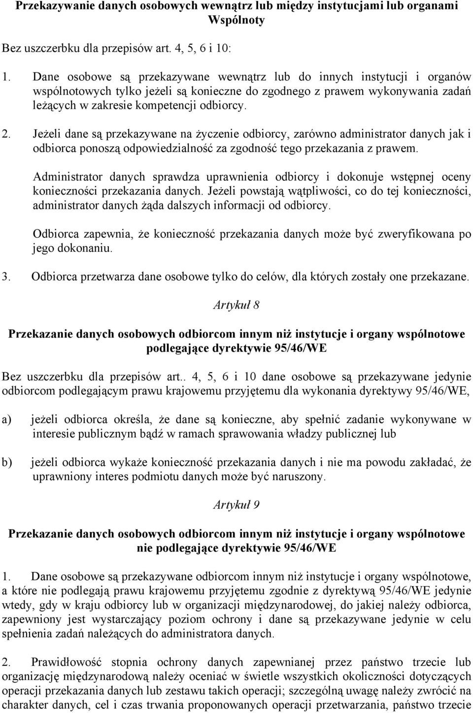 Jeżeli dane są przekazywane na życzenie odbiorcy, zarówno administrator danych jak i odbiorca ponoszą odpowiedzialność za zgodność tego przekazania z prawem.