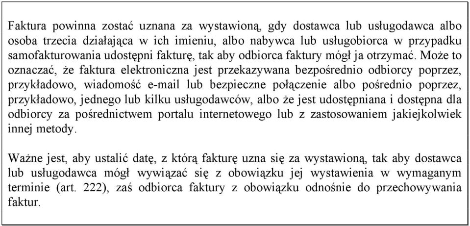 Może to oznaczać, że faktura elektroniczna jest przekazywana bezpośrednio odbiorcy poprzez, przykładowo, wiadomość e-mail lub bezpieczne połączenie albo pośrednio poprzez, przykładowo, jednego lub