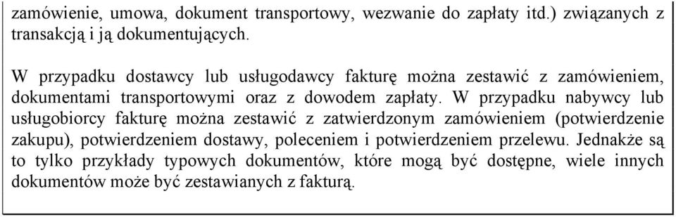 W przypadku nabywcy lub usługobiorcy fakturę można zestawić z zatwierdzonym zamówieniem (potwierdzenie zakupu), potwierdzeniem dostawy,