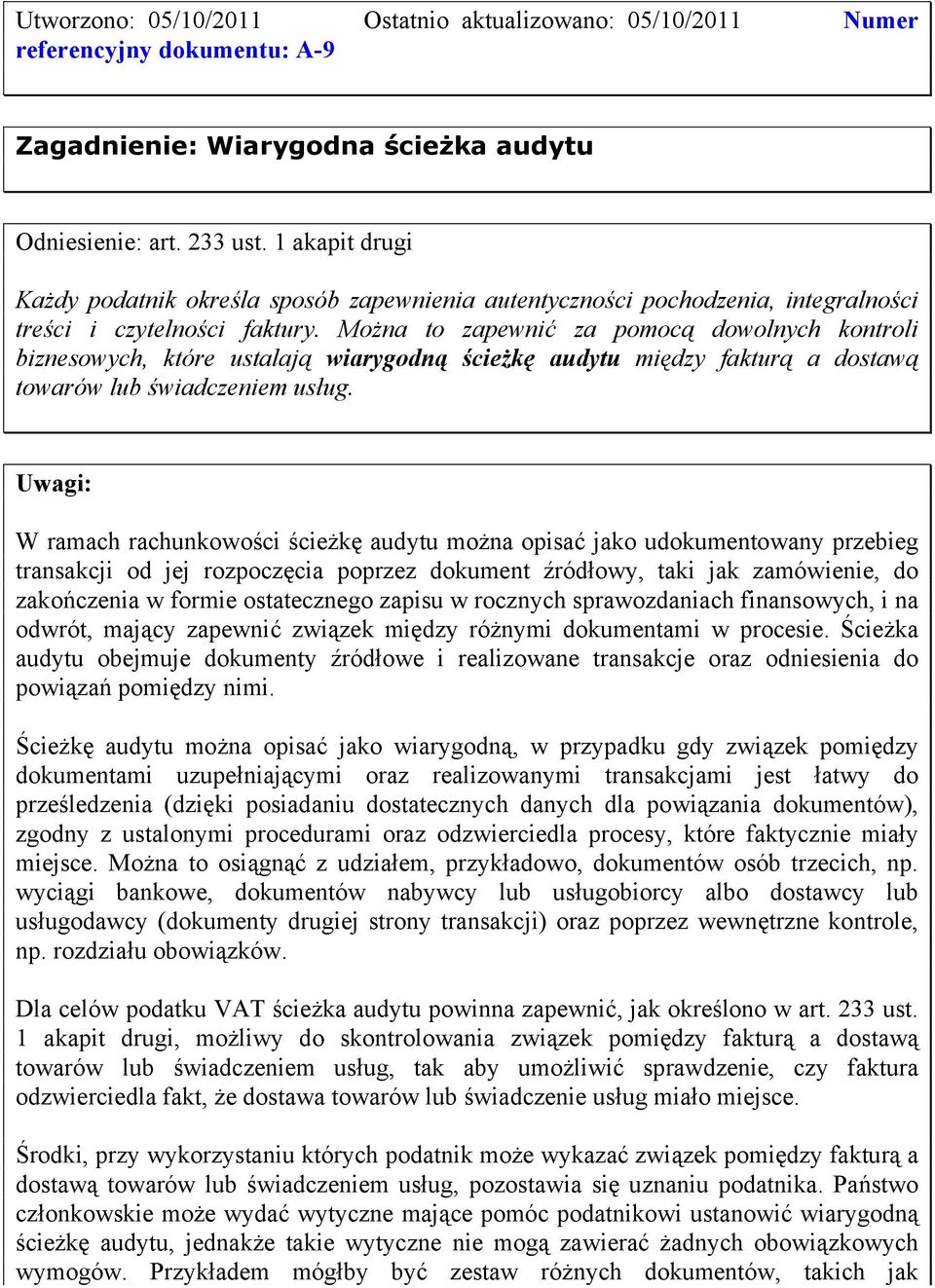 Można to zapewnić za pomocą dowolnych kontroli biznesowych, które ustalają wiarygodną ścieżkę audytu między fakturą a dostawą towarów lub świadczeniem usług.