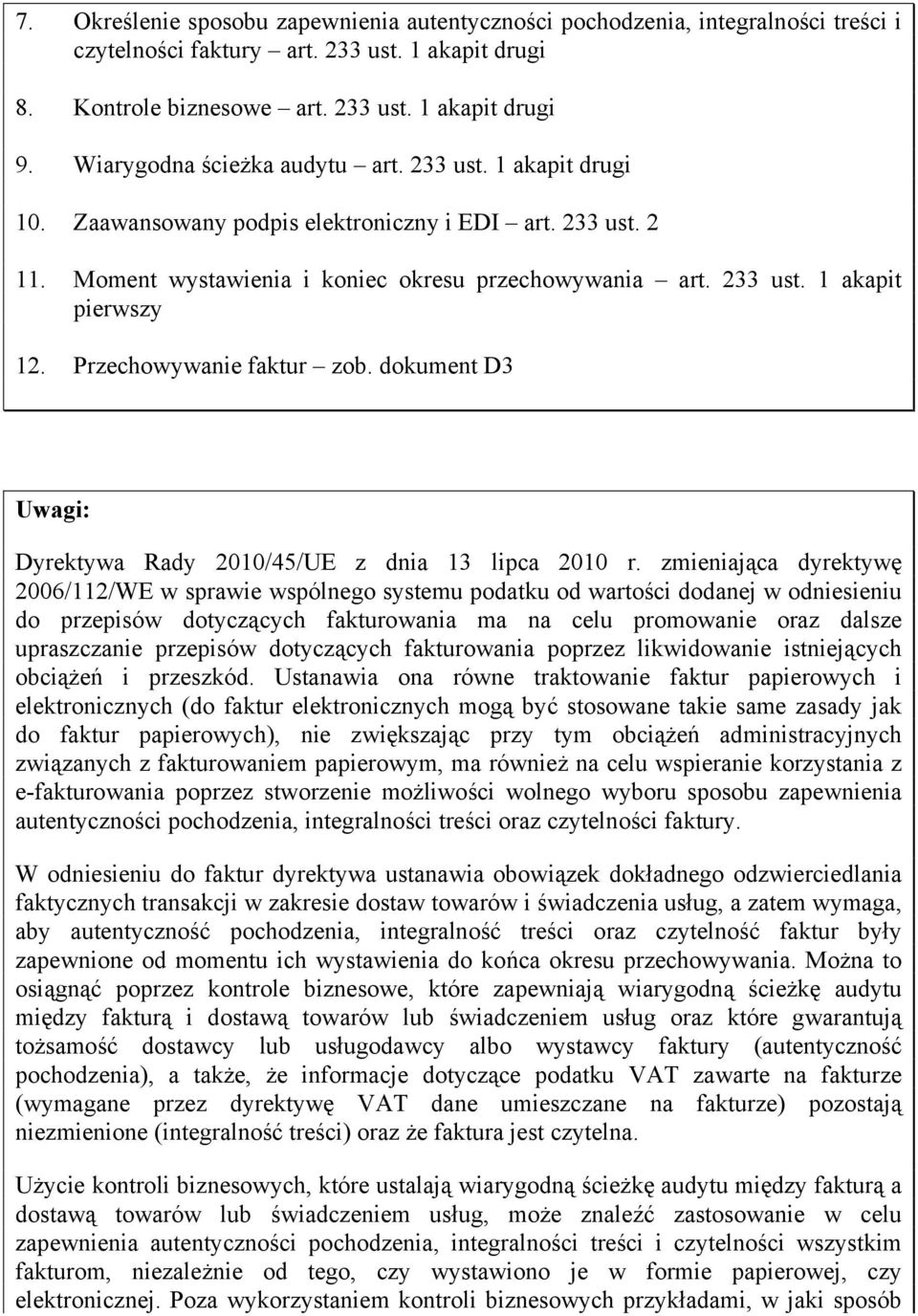 Przechowywanie faktur zob. dokument D3 Dyrektywa Rady 2010/45/UE z dnia 13 lipca 2010 r.