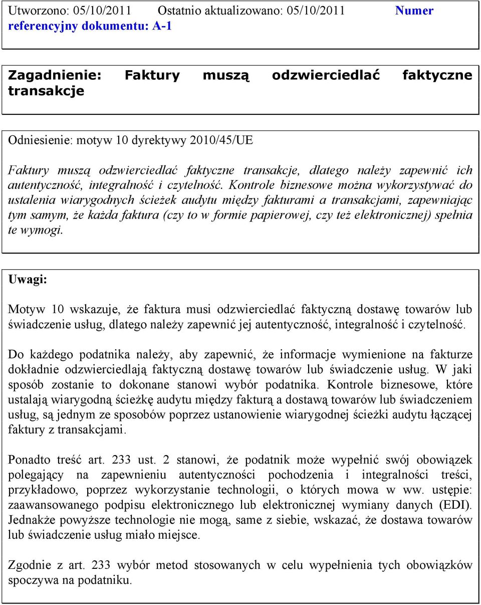 Kontrole biznesowe można wykorzystywać do ustalenia wiarygodnych ścieżek audytu między fakturami a transakcjami, zapewniając tym samym, że każda faktura (czy to w formie papierowej, czy też