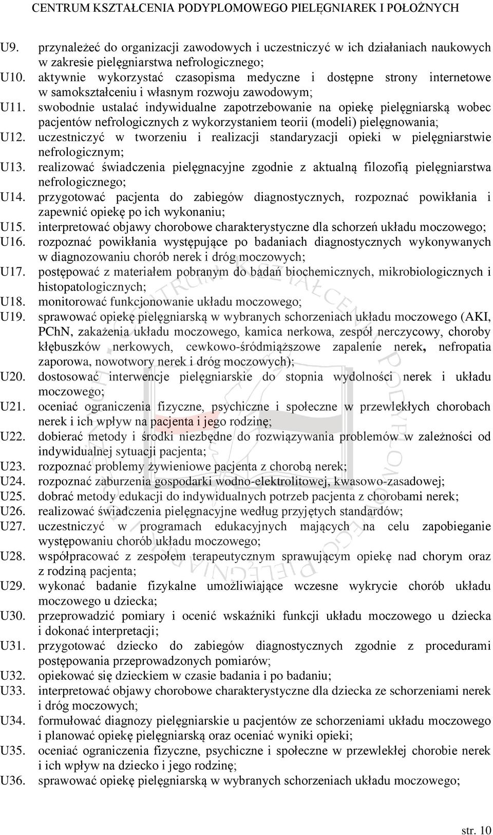 swobodnie ustalać indywidualne zapotrzebowanie na opiekę pielęgniarską wobec pacjentów nefrologicznych z wykorzystaniem teorii (modeli) pielęgnowania; U12.