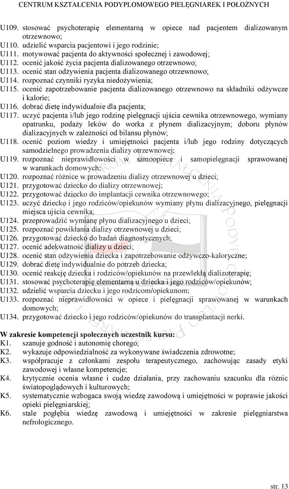 rozpoznać czynniki ryzyka niedożywienia; U115. ocenić zapotrzebowanie pacjenta dializowanego otrzewnowo na składniki odżywcze i kalorie; U116. dobrać dietę indywidualnie dla pacjenta; U117.