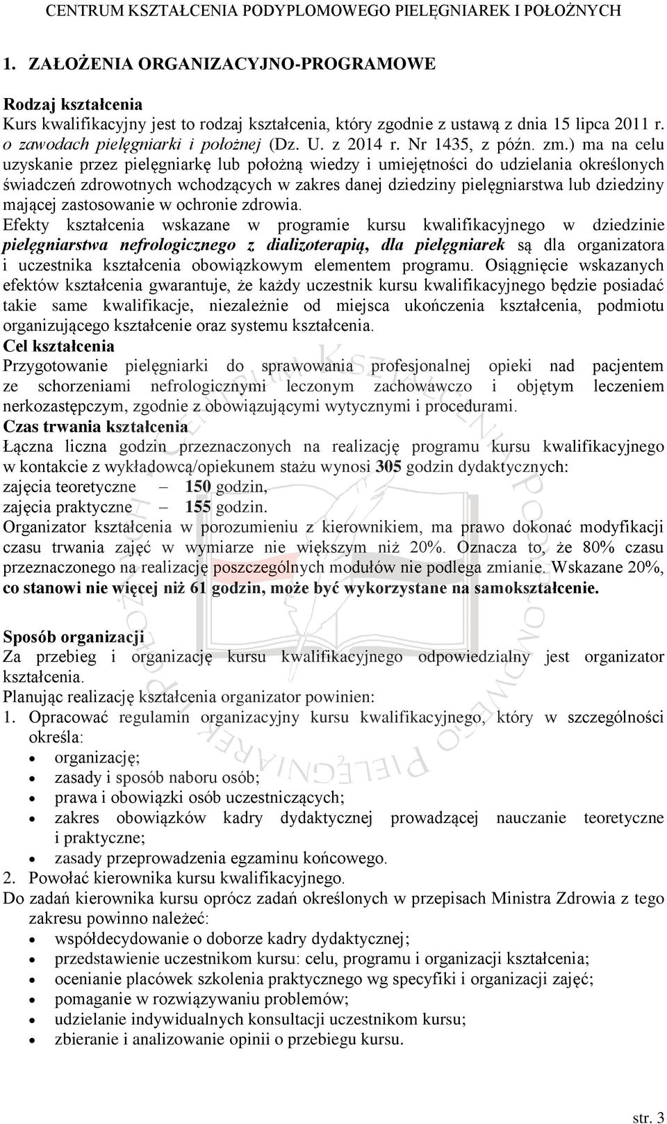 ) ma na celu uzyskanie przez pielęgniarkę lub położną wiedzy i umiejętności do udzielania określonych świadczeń zdrowotnych wchodzących w zakres danej dziedziny pielęgniarstwa lub dziedziny mającej