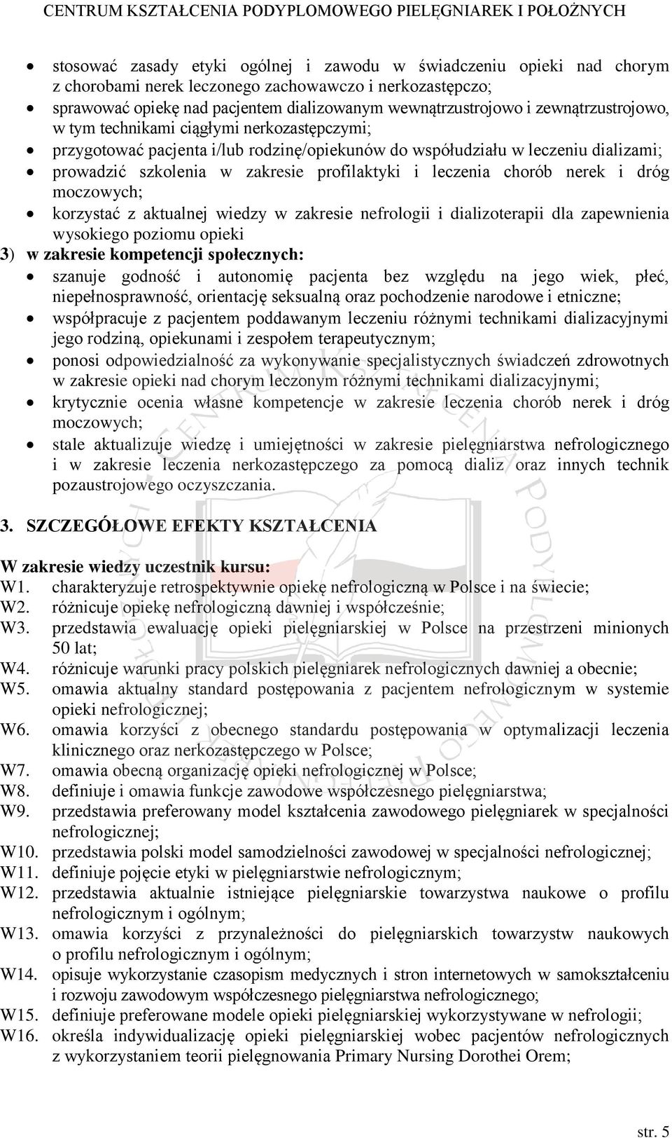 leczenia chorób nerek i dróg moczowych; korzystać z aktualnej wiedzy w zakresie nefrologii i dializoterapii dla zapewnienia wysokiego poziomu opieki 3) w zakresie kompetencji społecznych: szanuje