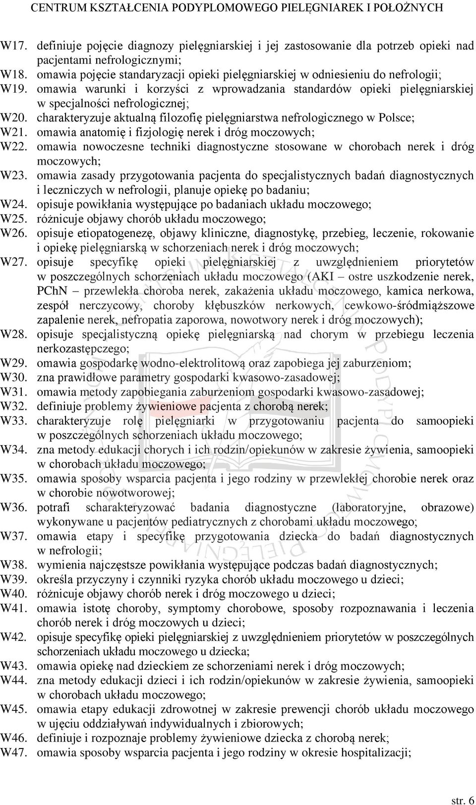 charakteryzuje aktualną filozofię pielęgniarstwa nefrologicznego w Polsce; W21. omawia anatomię i fizjologię nerek i dróg moczowych; W22.