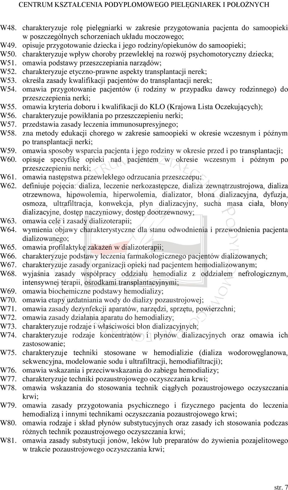 omawia podstawy przeszczepiania narządów; W52. charakteryzuje etyczno-prawne aspekty transplantacji nerek; W53. określa zasady kwalifikacji pacjentów do transplantacji nerek; W54.