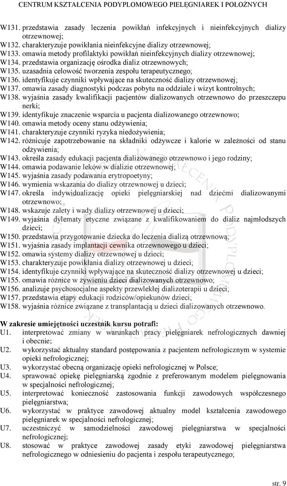 identyfikuje czynniki wpływające na skuteczność dializy otrzewnowej; W137. omawia zasady diagnostyki podczas pobytu na oddziale i wizyt kontrolnych; W138.