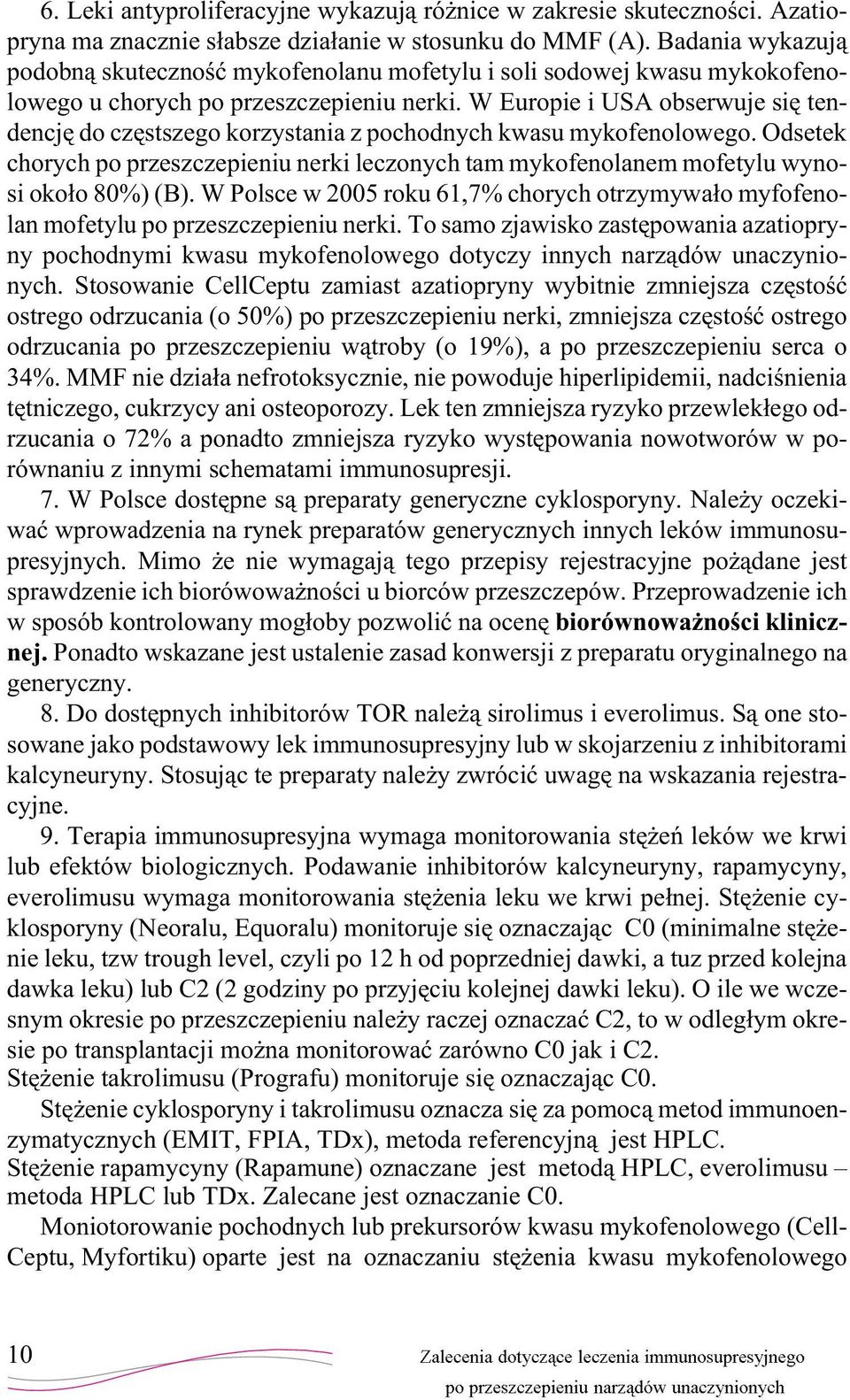 W Europie i USA obserwuje siê tendencjê do czêstszego korzystania z pochodnych kwasu mykofenolowego.