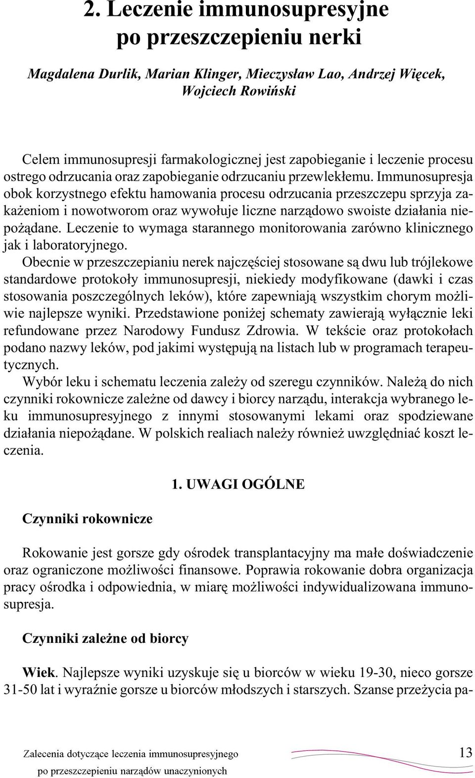 Immunosupresja obok korzystnego efektu hamowania procesu odrzucania przeszczepu sprzyja zaka eniom i nowotworom oraz wywo³uje liczne narz¹dowo swoiste dzia³ania niepo ¹dane.