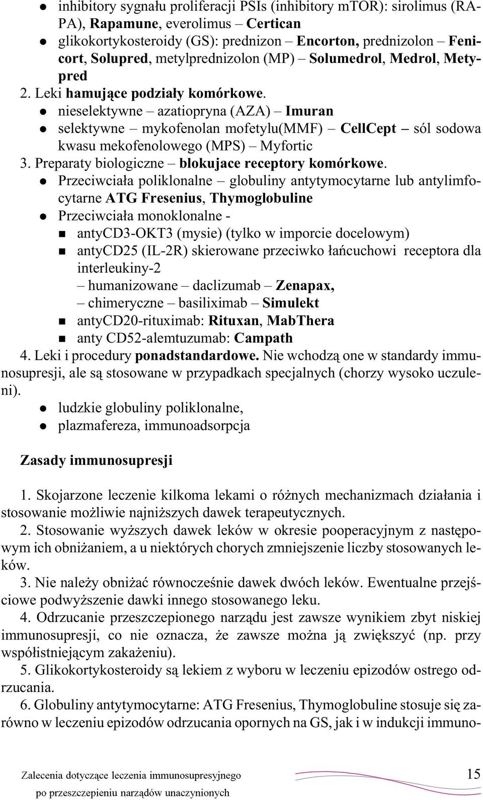 l nieselektywne azatiopryna (AZA) Imuran l selektywne mykofenolan mofetylu(mmf) CellCept sól sodowa kwasu mekofenolowego (MPS) Myfortic 3. Preparaty biologiczne blokujace receptory komórkowe.