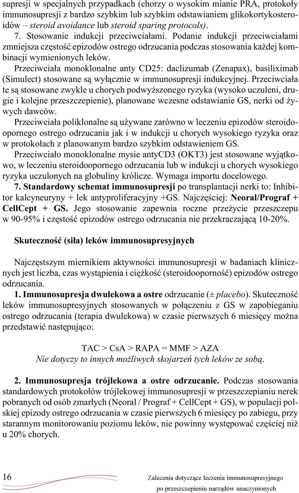 Przeciwcia³a monoklonalne anty CD25: daclizumab (Zenapax), basiliximab (Simulect) stosowane s¹ wy³¹cznie w immunosupresji indukcyjnej.