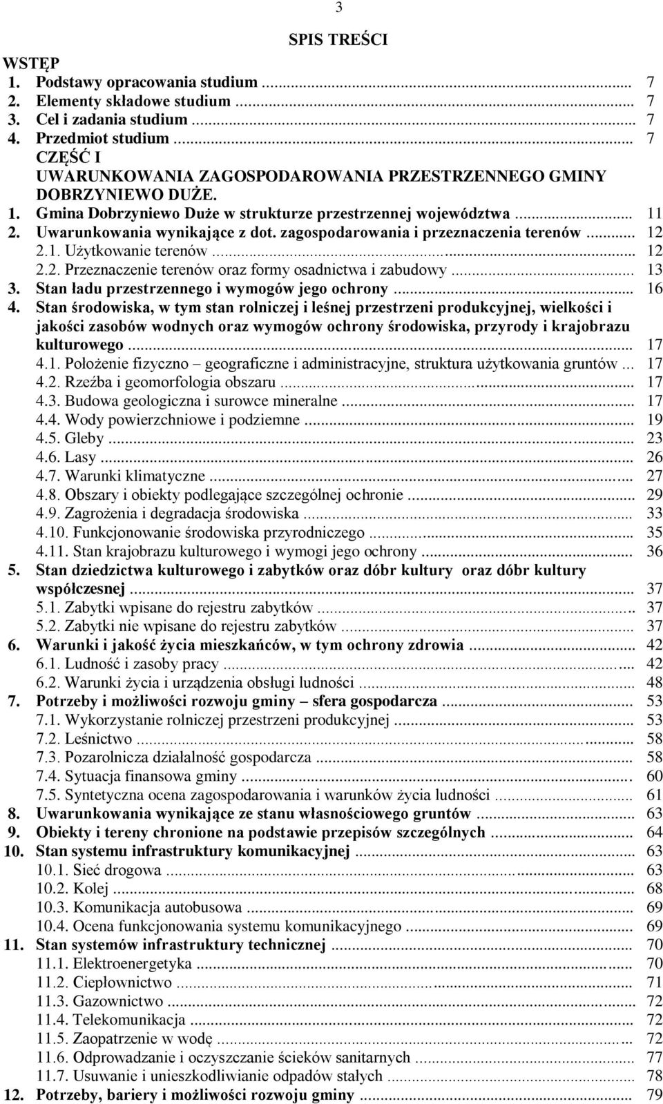 zagospodarowania i przeznaczenia terenów... 12 2.1. Użytkowanie terenów... 12 2.2. Przeznaczenie terenów oraz formy osadnictwa i zabudowy... 13 3. Stan ładu przestrzennego i wymogów jego ochrony.