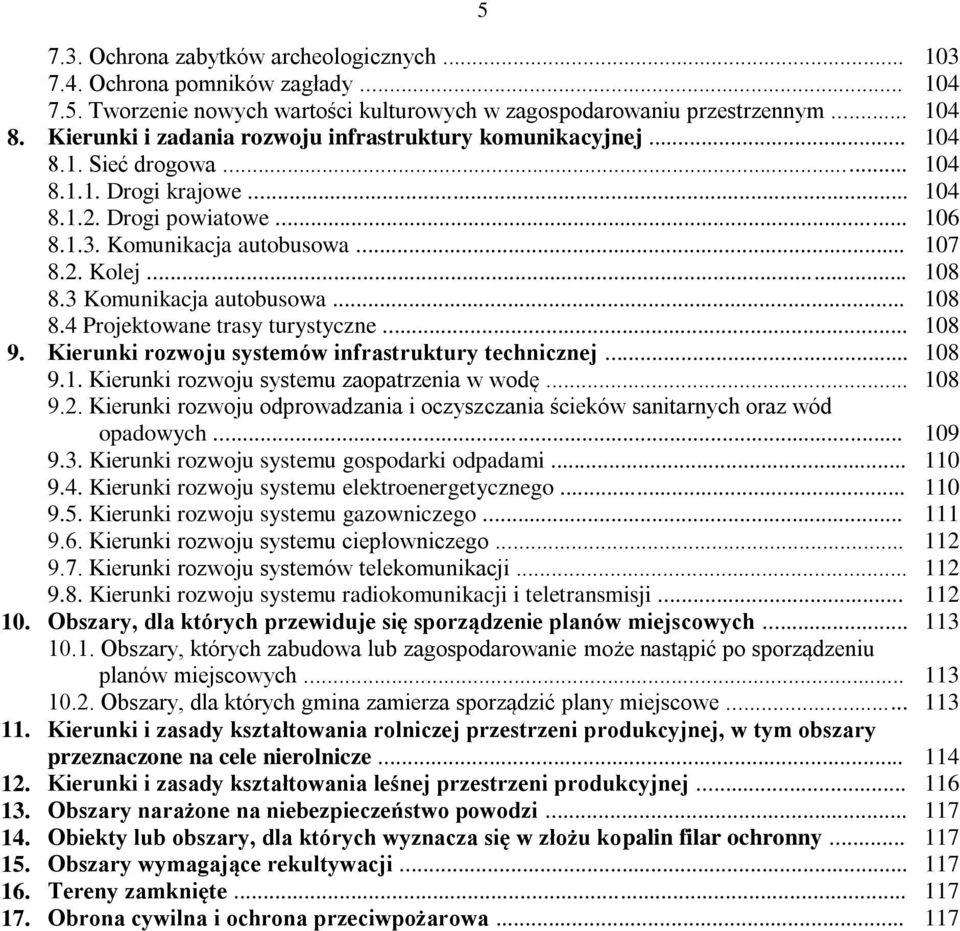 .. 108 8.3 Komunikacja autobusowa... 108 8.4 Projektowane trasy turystyczne... 108 9. Kierunki rozwoju systemów infrastruktury technicznej... 108 9.1. Kierunki rozwoju systemu zaopatrzenia w wodę.