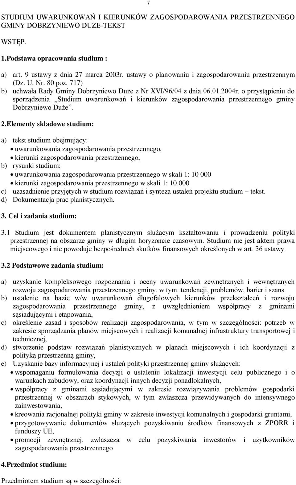 o przystąpieniu do sporządzenia Studium uwarunkowań i kierunków zagospodarowania przestrzennego gminy Dobrzyniewo Duże. 2.