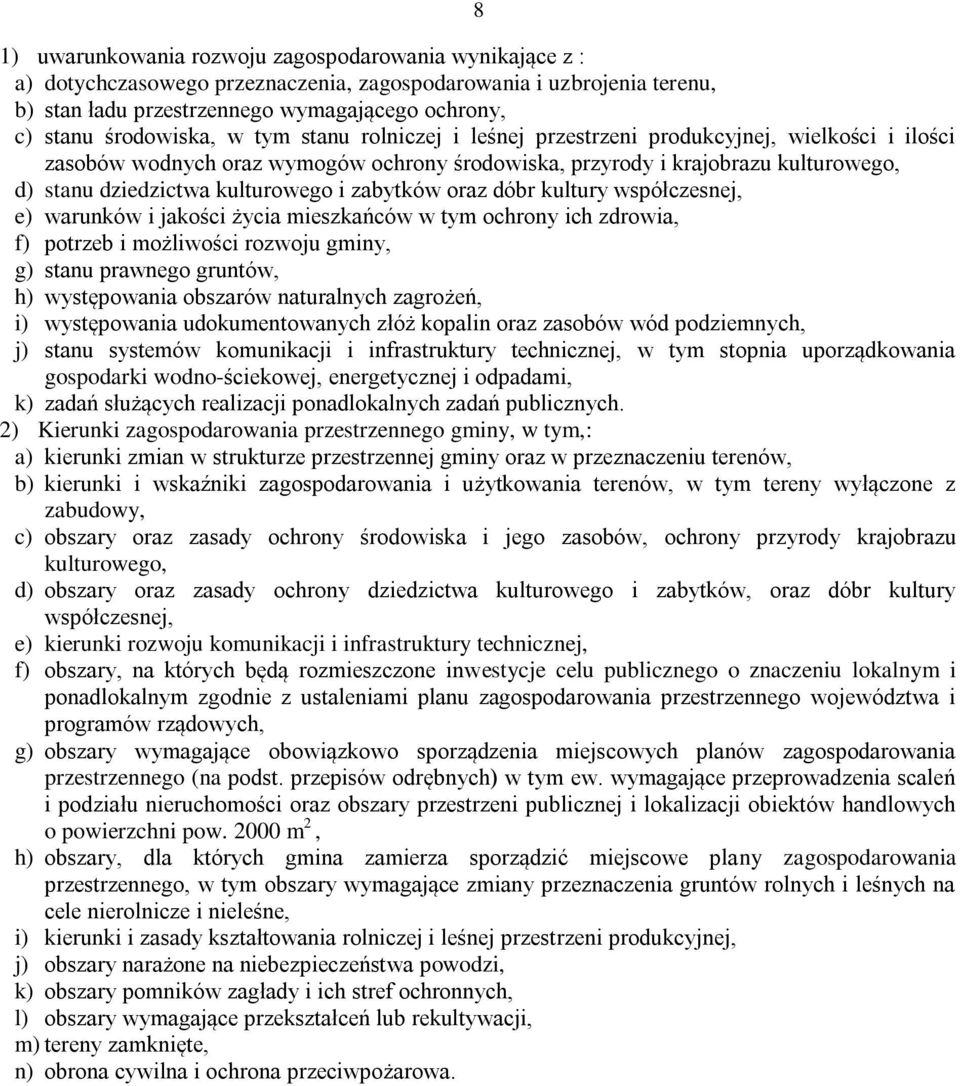 kulturowego i zabytków oraz dóbr kultury współczesnej, e) warunków i jakości życia mieszkańców w tym ochrony ich zdrowia, f) potrzeb i możliwości rozwoju gminy, g) stanu prawnego gruntów, h)