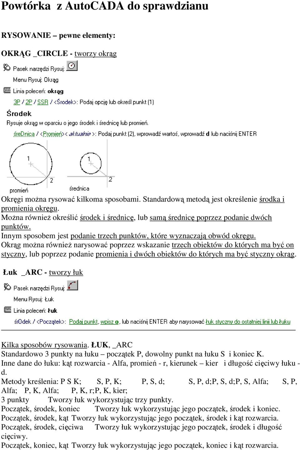 Okrąg można również narysować poprzez wskazanie trzech obiektów do których ma być on styczny, lub poprzez podanie promienia i dwóch obiektów do których ma być styczny okrąg.