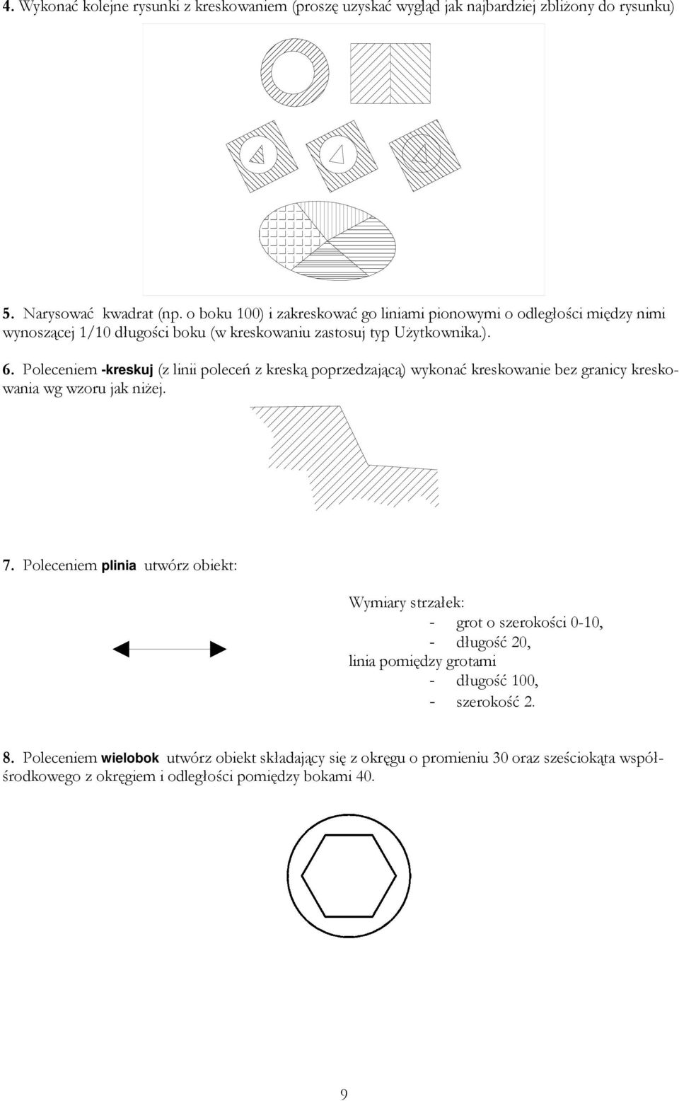 Poleceniem -kreskuj (z linii poleceń z kreską poprzedzającą) wykonać kreskowanie bez granicy kreskowania wg wzoru jak niŝej. 7.