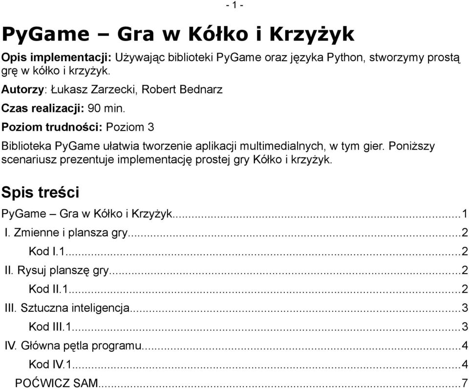 Poziom trudności: Poziom 3 Biblioteka PyGame ułatwia tworzenie aplikacji multimedialnych, w tym gier.