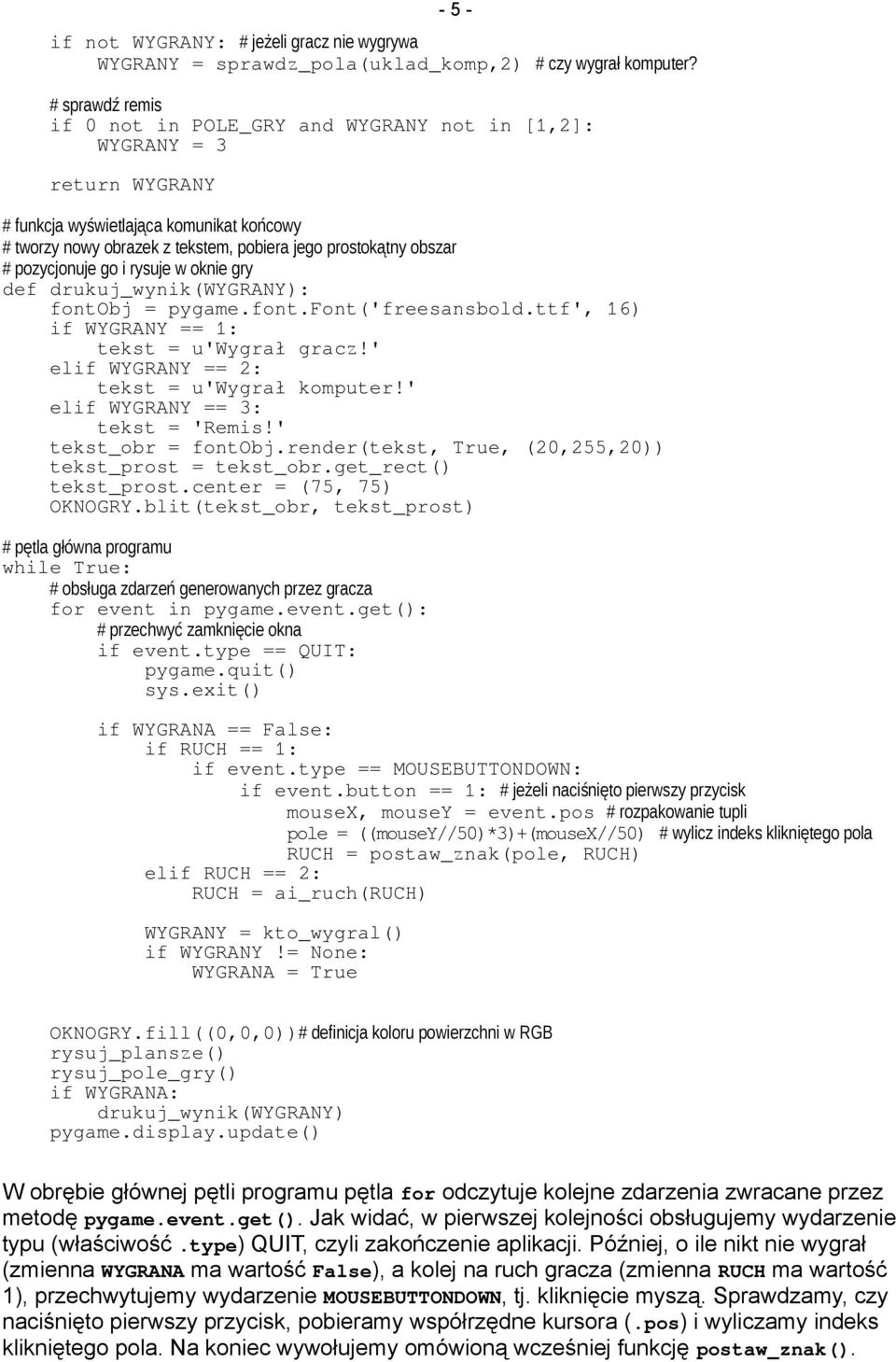 pozycjonuje go i rysuje w oknie gry def drukuj_wynik(wygrany): fontobj = pygame.font.font('freesansbold.ttf', 16) if WYGRANY == 1: tekst = u'wygrał gracz!