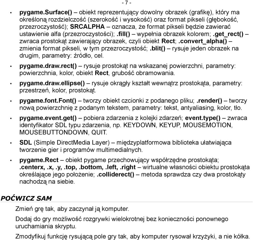 pikseli będzie zawierać ustawienie alfa (przezroczystości);.fill() wypełnia obrazek kolorem;.get_rect() zwraca prostokąt zawierający obrazek, czyli obiekt Rect;.