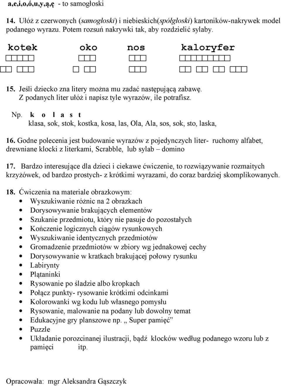 k o l a s t klasa, sok, stok, kostka, kosa, las, Ola, Ala, sos, sok, sto, laska, 16.