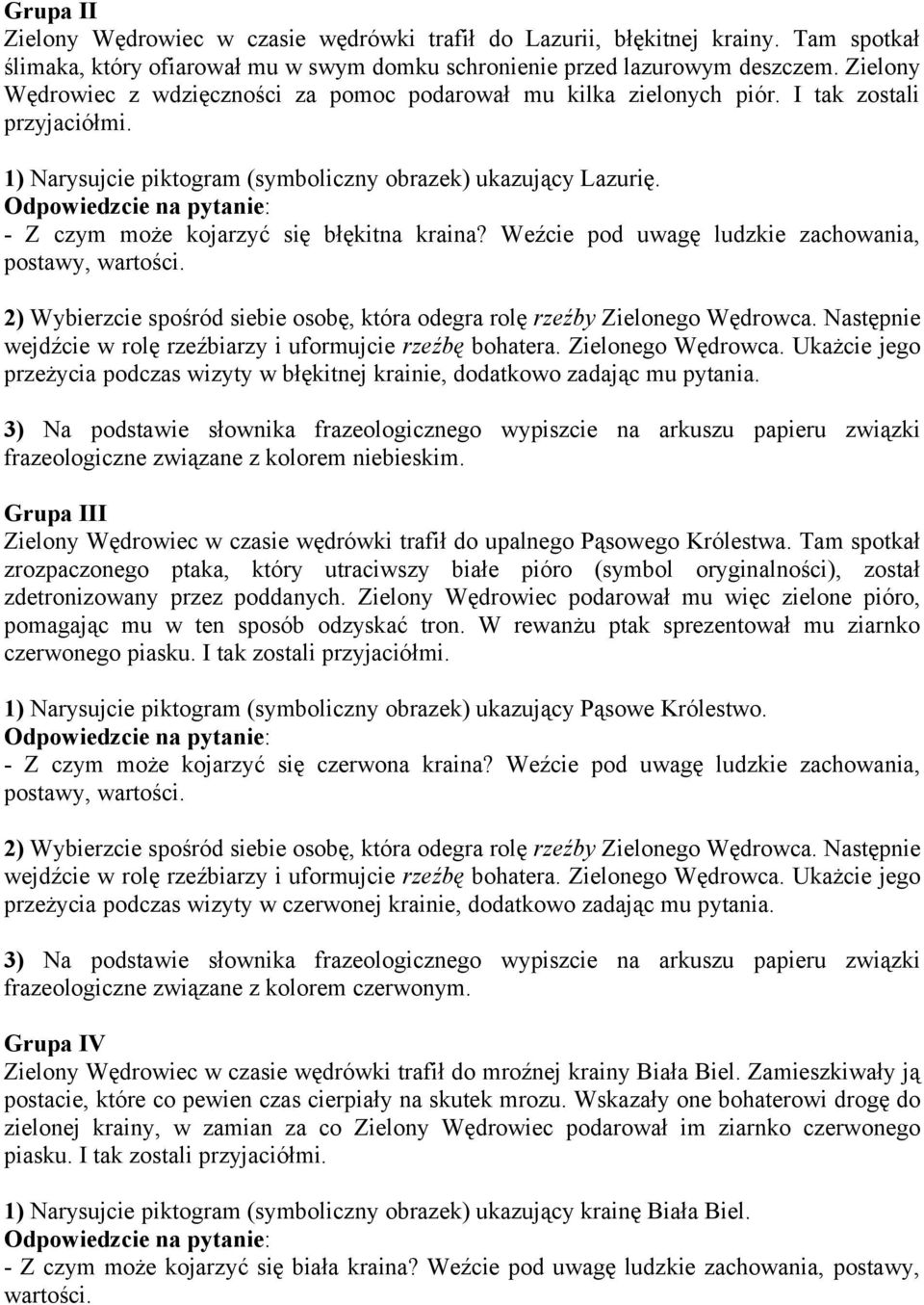 - Z czym może kojarzyć się błękitna kraina? Weźcie pod uwagę ludzkie zachowania, postawy, przeżycia podczas wizyty w błękitnej krainie, dodatkowo zadając mu pytania.