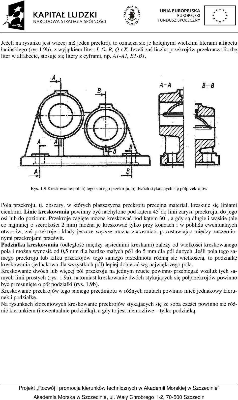 9 Kreskowanie pól: a) tego samego przekroju, b) dwóch stykających się półprzekrojów Pola przekroju, tj. obszary, w których płaszczyzna przekroju przecina materiał, kreskuje się liniami cienkimi.