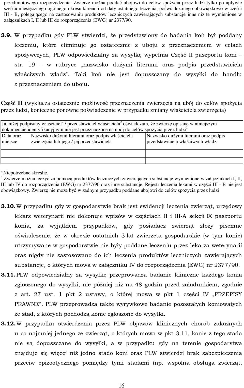 polegającego na zastosowaniu produktów leczniczych zawierających substancje inne niż te wymienione w załącznikach I, II lub III do rozporządzenia (EWG) nr 2377/90