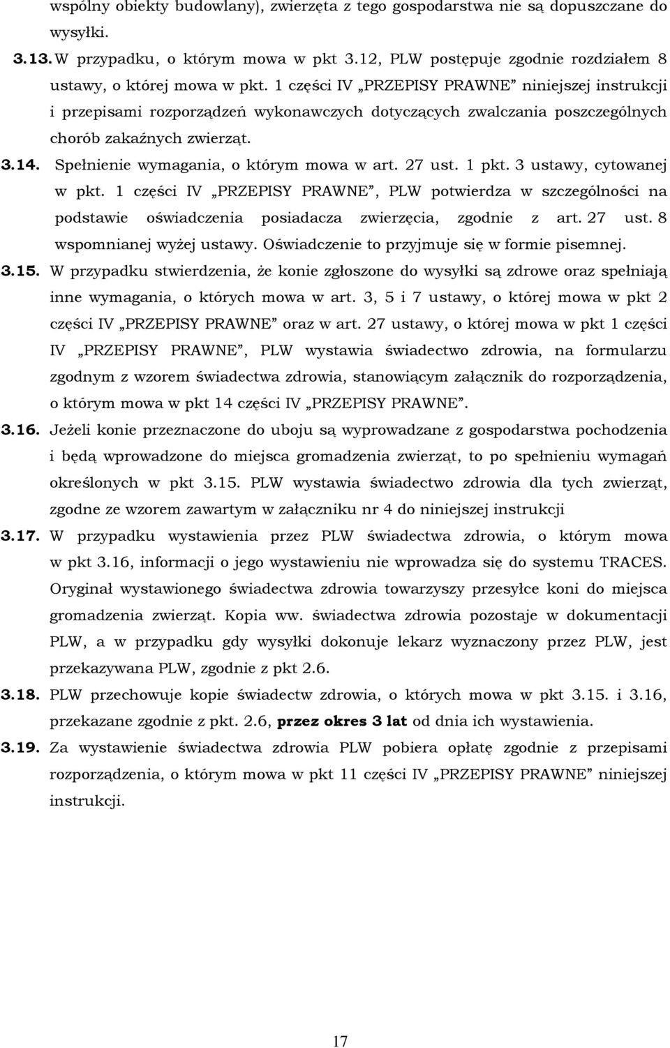 Spełnienie wymagania, o którym mowa w art. 27 ust. 1 pkt. 3 ustawy, cytowanej w pkt.