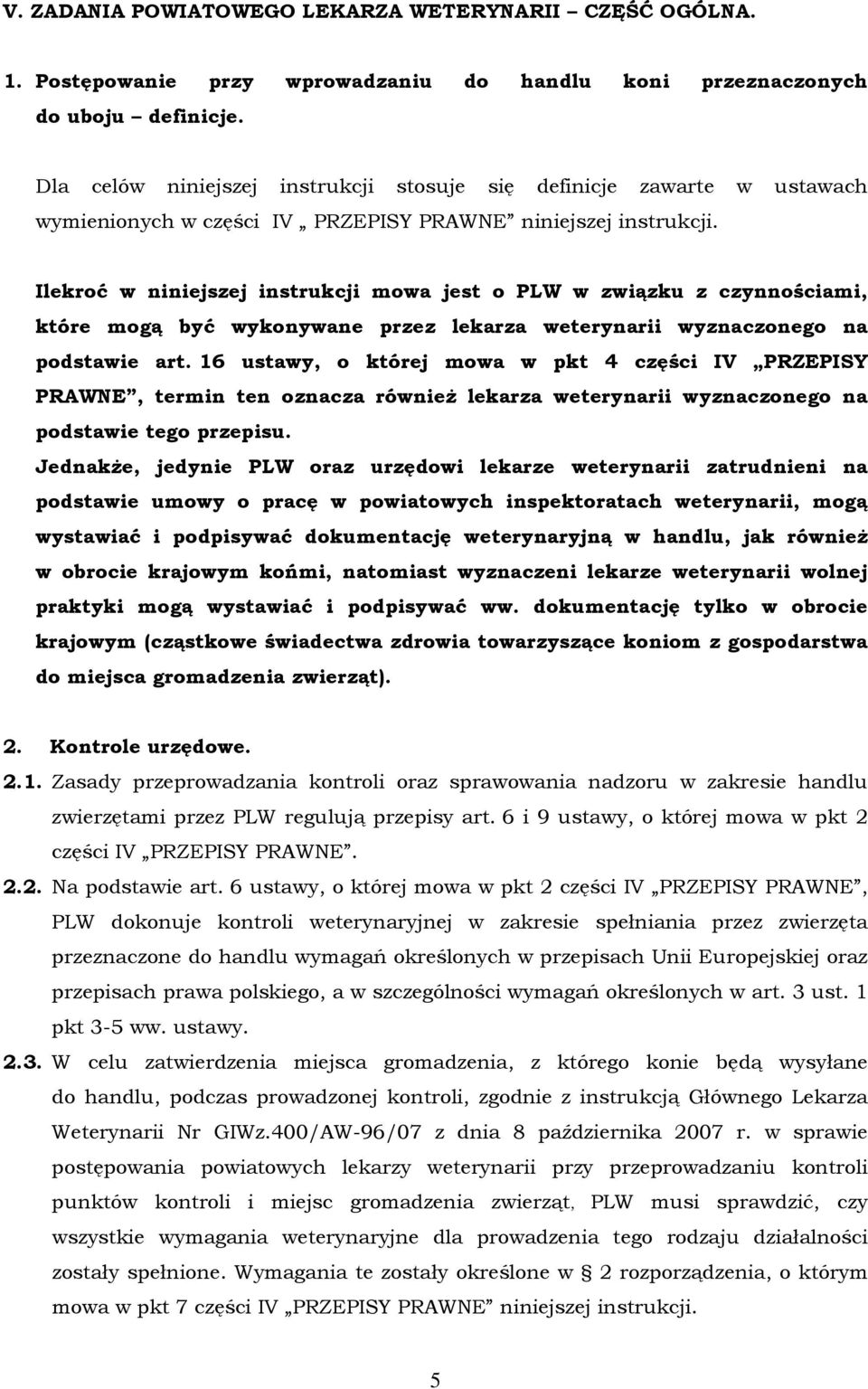 Ilekroć w niniejszej instrukcji mowa jest o PLW w związku z czynnościami, które mogą być wykonywane przez lekarza weterynarii wyznaczonego na podstawie art.