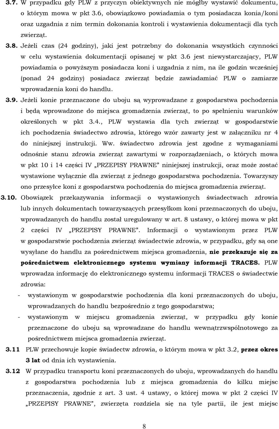 Jeżeli czas (24 godziny), jaki jest potrzebny do dokonania wszystkich czynności w celu wystawienia dokumentacji opisanej w pkt 3.