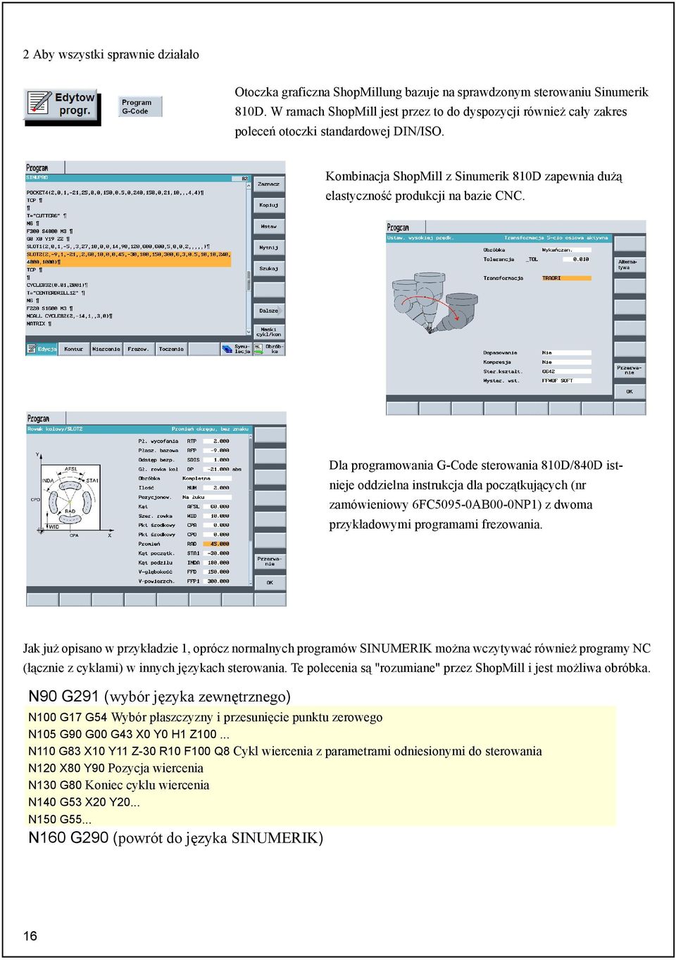 2 Dla programowania G-Code sterowania 810D/840D istnieje oddzielna instrukcja dla początkujących (nr zamówieniowy 6FC5095-0AB00-0NP1) z dwoma przykładowymi programami frezowania.