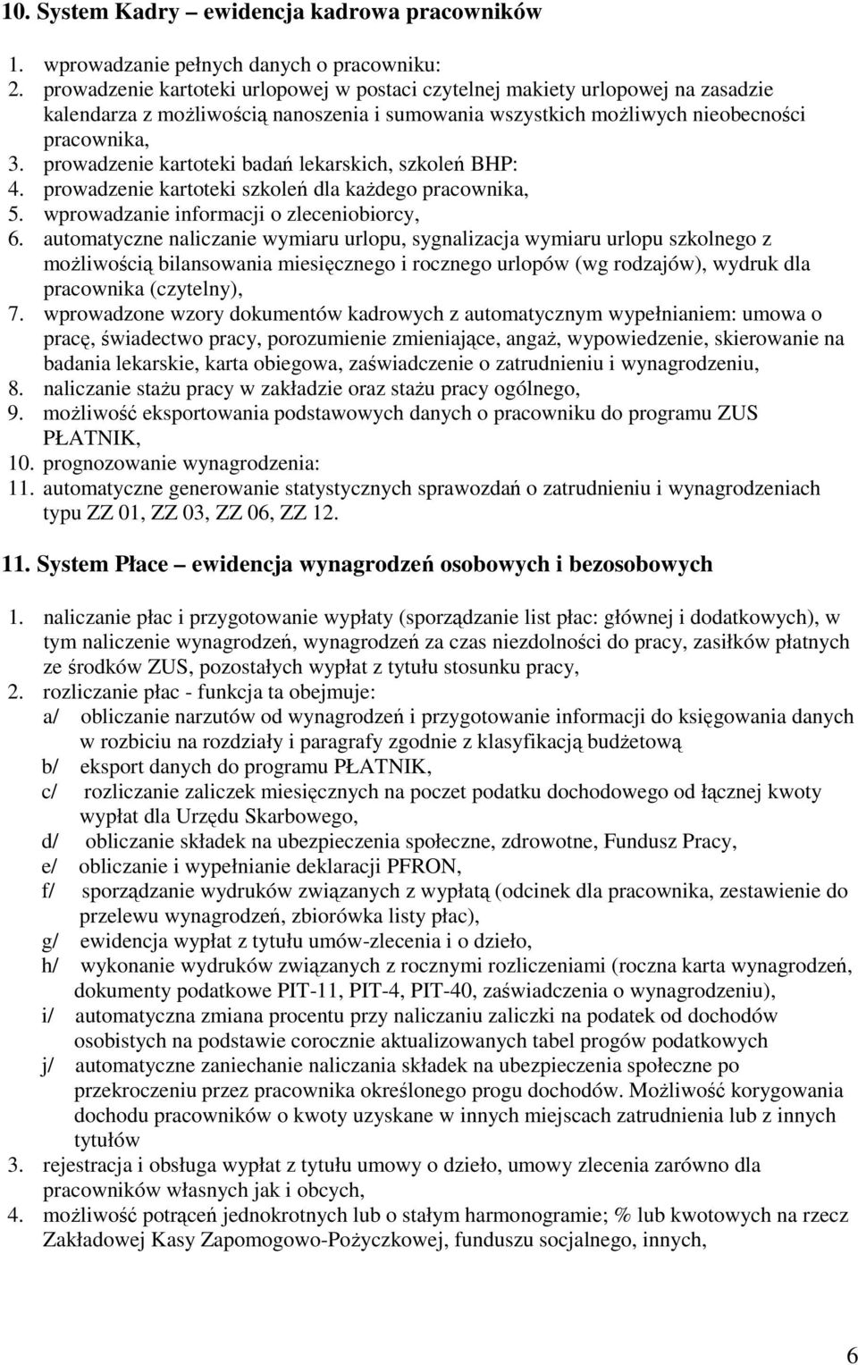 prowadzenie kartoteki badań lekarskich, szkoleń BHP: 4. prowadzenie kartoteki szkoleń dla każdego pracownika, 5. wprowadzanie informacji o zleceniobiorcy, 6.