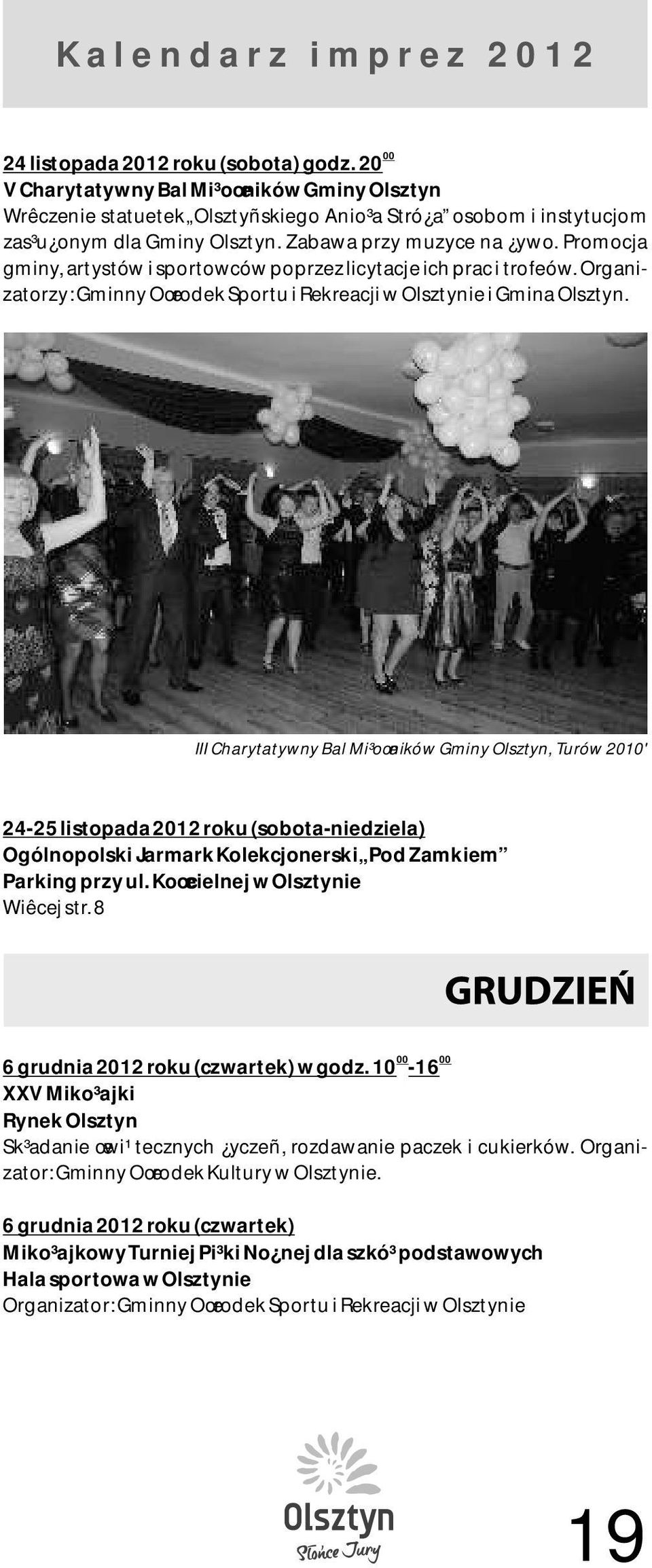 III Charytatywny Bal Mi³oœników Gminy Olsztyn, Turów 2010' 24-25 listopada 2012 roku (sobota-niedziela) Ogólnopolski Jarmark Kolekcjonerski Pod Zamkiem Parking przy ul.