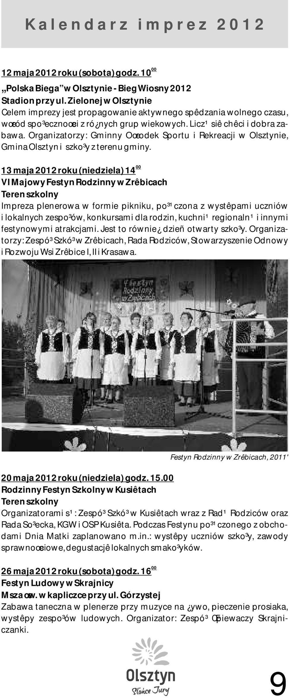 Organizatorzy: Gminny Oœrodek Sportu i Rekreacji w Olsztynie, Gmina Olsztyn i szko³y z terenu gminy.
