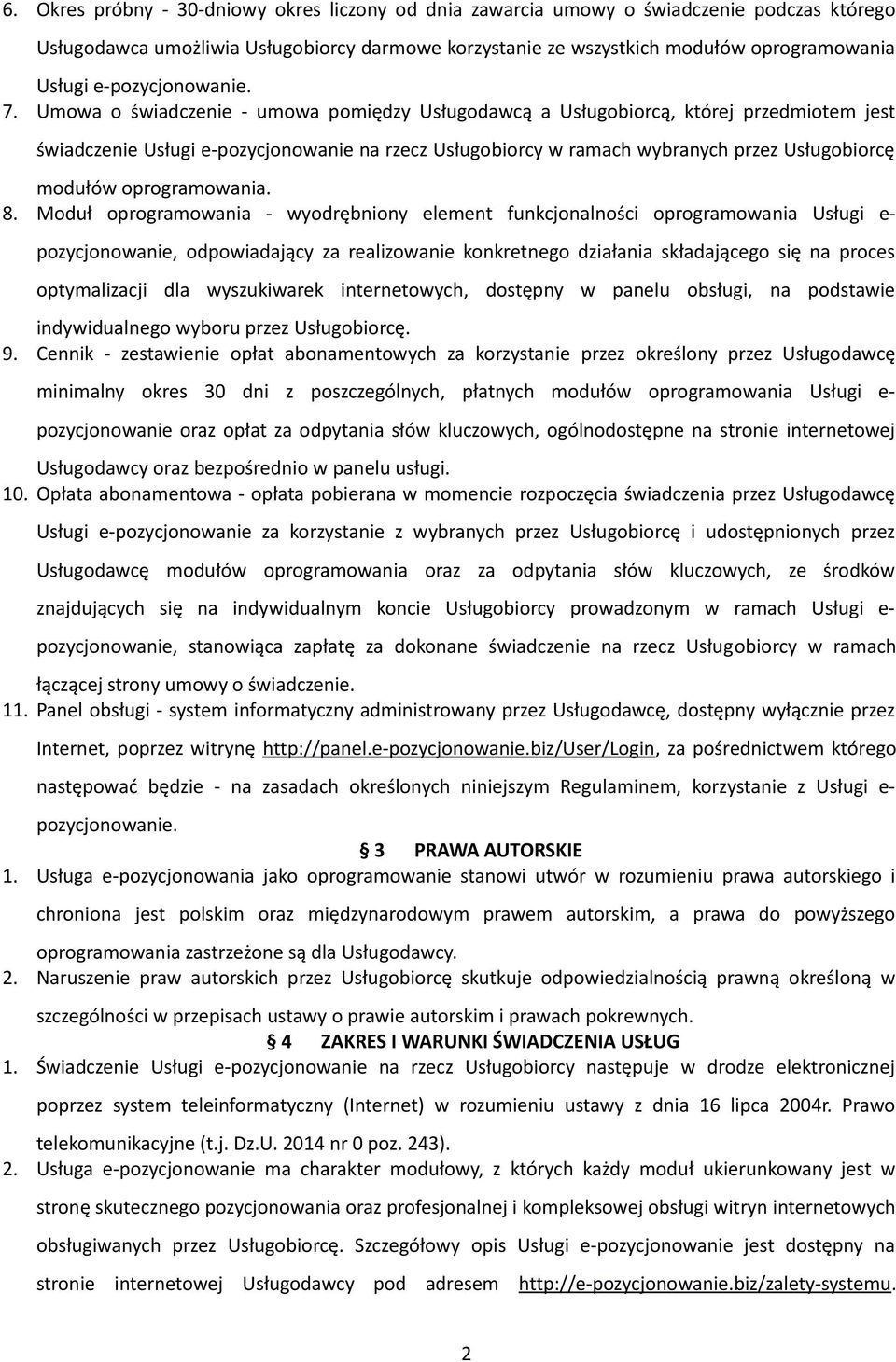 Umowa o świadczenie - umowa pomiędzy Usługodawcą a Usługobiorcą, której przedmiotem jest świadczenie Usługi e-pozycjonowanie na rzecz Usługobiorcy w ramach wybranych przez Usługobiorcę modułów