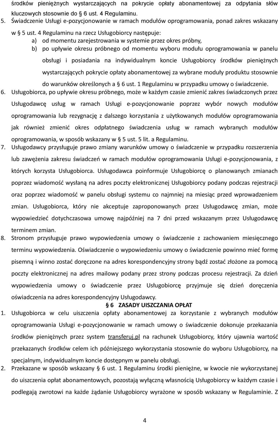 4 Regulaminu na rzecz Usługobiorcy następuje: a) od momentu zarejestrowania w systemie przez okres próbny, b) po upływie okresu próbnego od momentu wyboru modułu oprogramowania w panelu obsługi i