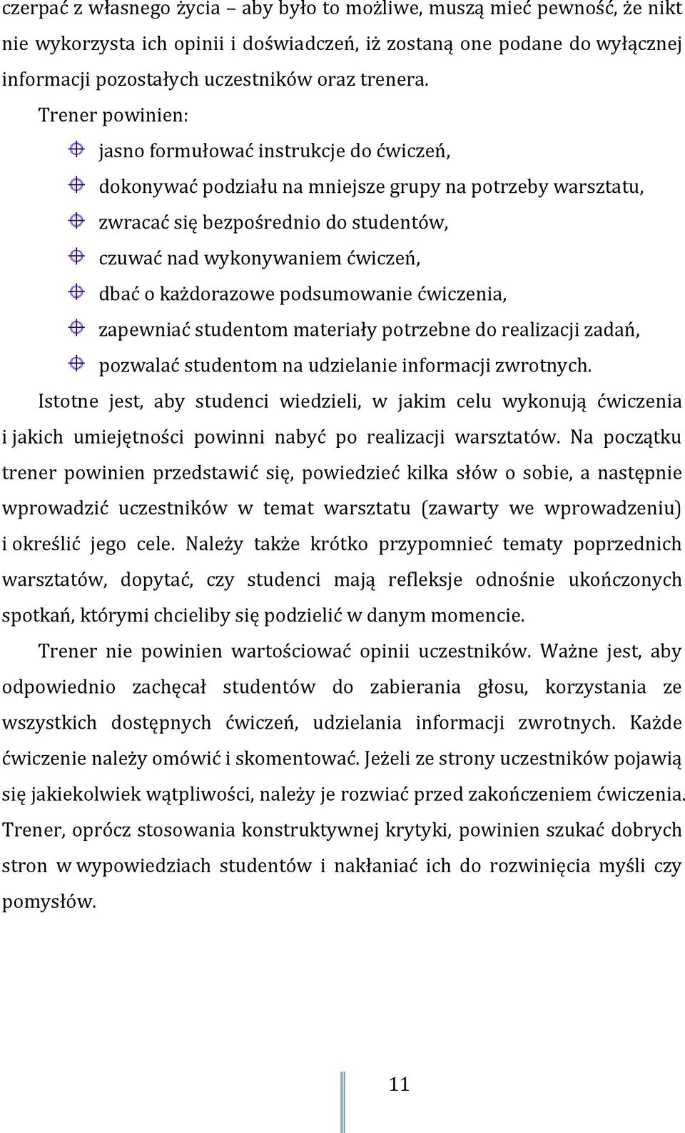 każdorazowe podsumowanie ćwiczenia, zapewniać studentom materiały potrzebne do realizacji zadań, pozwalać studentom na udzielanie informacji zwrotnych.