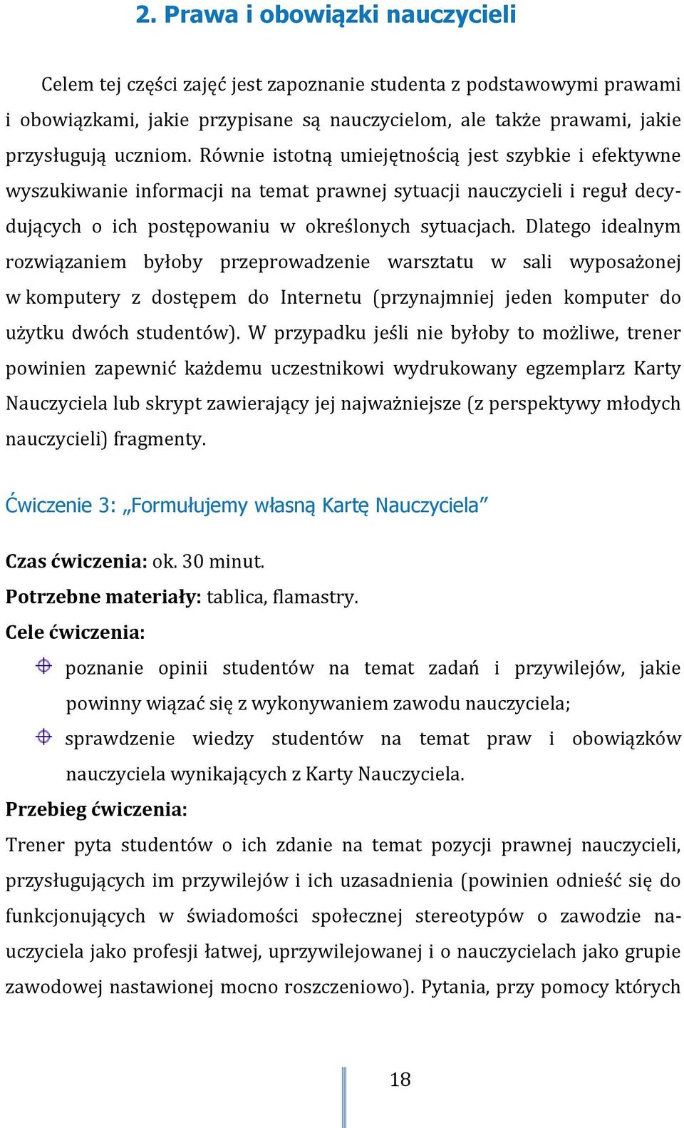 Dlatego idealnym rozwiązaniem byłoby przeprowadzenie warsztatu w sali wyposażonej w komputery z dostępem do Internetu (przynajmniej jeden komputer do użytku dwóch studentów).